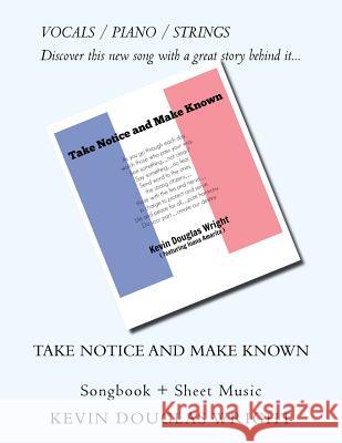 Take Notice and Make Known (Vocals/Piano/Strings): Songbook + Sheet Music Kevin Douglas Wright 9781532833663