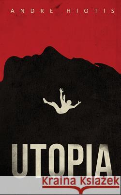 Utopia Andre Hiotis 9781532834509 Createspace Independent Publishing Platform