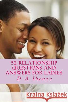 52 Relationship Questions and Answers for Ladies D. a. Ihenze 9781532835681 Createspace Independent Publishing Platform