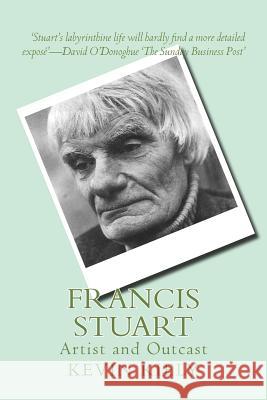 Francis Stuart: Artist and Outcast Kevin Kiely 9781532836671 Createspace Independent Publishing Platform