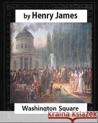 Washington Square (1880), by Henry James, novel (illustrated): (Oxford World's Classics) James, Henry 9781532837395 Createspace Independent Publishing Platform