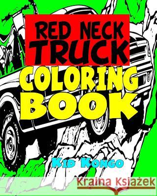 Red Neck Truck Coloring Book Kid Kongo 9781532838514 Createspace Independent Publishing Platform