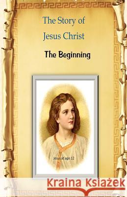 The Story of Jesus Christ: The Beginning MR Billy R. Fincher 9781532838866 Createspace Independent Publishing Platform