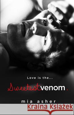 Sweetest Venom Mia Asher 9781532839764 Createspace Independent Publishing Platform