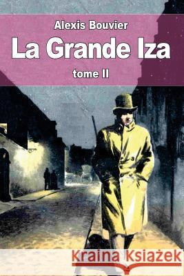 La Grande Iza: tome II Bouvier, Alexis 9781532839993 Createspace Independent Publishing Platform