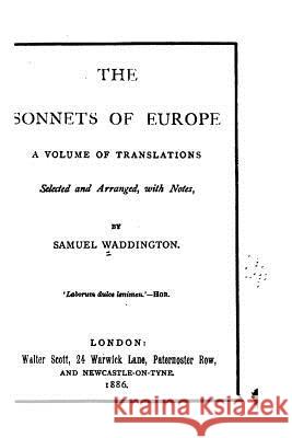 The Sonnets of Europe, a Volume of Translations Samuel Waddington 9781532840210 Createspace Independent Publishing Platform