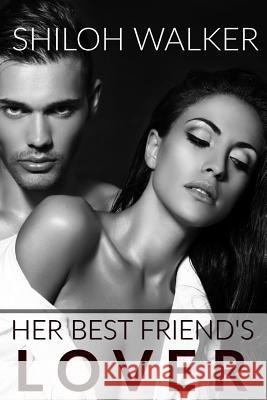 Her Best Friend's Lover Shiloh Walker 9781532840418 Createspace Independent Publishing Platform