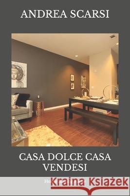 Casa Dolce Casa Vendesi: Home Staging Facile Dr Andrea Scars 9781532841217 Createspace Independent Publishing Platform