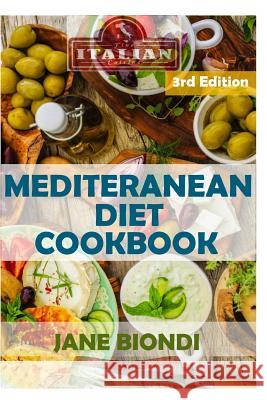 Mediterranean Diet Cookbook: Italian Cookbook, Mediterranean Cookbook, Mediterranean Diet for Beginners, Mediterranean Diet, Mediterranean Diet Rec Jane Biondi 9781532843228 Createspace Independent Publishing Platform