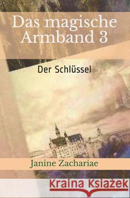 Das magische Armband 3: Der Schlüssel Zachariae, Janine 9781532843242 Createspace Independent Publishing Platform