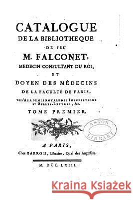 Catalogue de la Bibliothèque de Feu M. Falconet - Tome I Falconet, Camille 9781532843495
