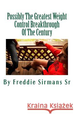 Possibly The Greatest Weight Control Breakthrough Of The Century Sirmans Sr, Freddie L. 9781532843679 Createspace Independent Publishing Platform