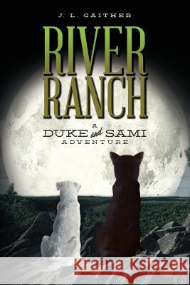 River Ranch: A Duke & Sami Adventure J. L. Gaither 9781532843938 Createspace Independent Publishing Platform