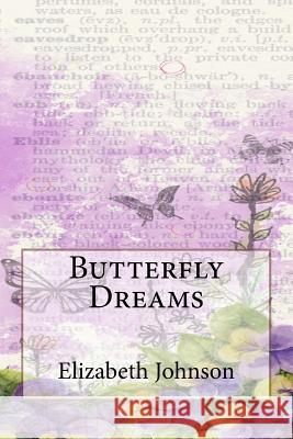 Butterfly Dreams Elizabeth Johnson 9781532844287 Createspace Independent Publishing Platform