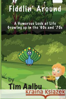 Fiddlin' Around Tim Aalbu 9781532845116 Createspace Independent Publishing Platform