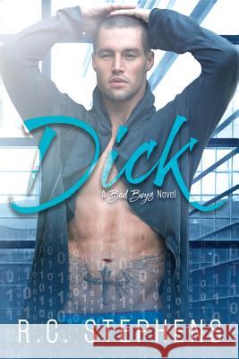 Dick: A Bad Boys Novel R. C. Stephens 9781532846014 Createspace Independent Publishing Platform