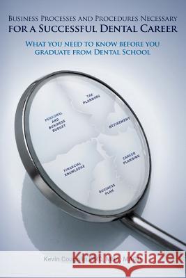 Business Processes and Procedures Necessary for a Successful Dental Career: What you need to know before you graduate from Dental School Coughlin DMD, Mba Magd Kevin 9781532846076 Createspace Independent Publishing Platform