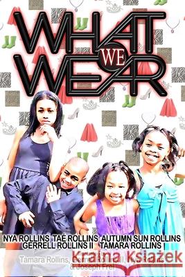 What We Wear Nya Rollins Tae' Rollins Gerrell Rollin 9781532846854