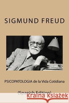 Psicopatologia de la Vida Cotidiana (Spanish Edition) Sigmund Freud 9781532846991 Createspace Independent Publishing Platform