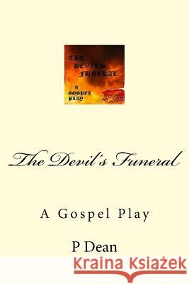 The Devil's Funeral: A Gospel Play J. Anthony Dean P. Dean 9781532848087