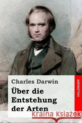 Über die Entstehung der Arten Darwin, Charles 9781532849701 Createspace Independent Publishing Platform