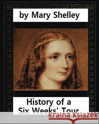 History of a Six Weeks' Tour (1817), by Mary Wollstonecraft Shelley (novel): Thomas Hookham (ca.1739-1819) was a bookseller and publisher in London in Hookham, Thomas 9781532850868 Createspace Independent Publishing Platform
