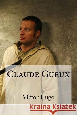 Claude Gueux Victor Hugo Edibooks 9781532852756 Createspace Independent Publishing Platform