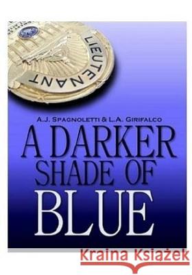 A Darker Shade of Blue A. J. Spagnolletti L. a. Girifalco 9781532852879 Createspace Independent Publishing Platform