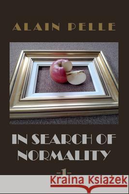 In search of normality: Volume 1 Pelle, Alain 9781532853302