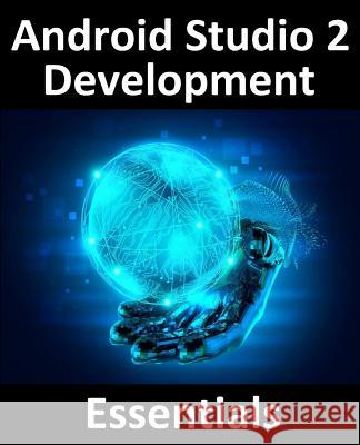 Android Studio 2 Development Essentials Neil Smyth 9781532853319 Createspace Independent Publishing Platform