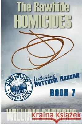 The Rawhide Homicides: Book 7 in the Mystery Series about the San Diego Police Homicide Detail and Featuring Lieutenant Matthew Morgan William Barrons DJ Rogers 9781532853784 Createspace Independent Publishing Platform