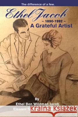 Ethel Jacob: A Grateful Artist Ethel Wildman Jacob Eleanor Lee Swisher 9781532854330 Createspace Independent Publishing Platform