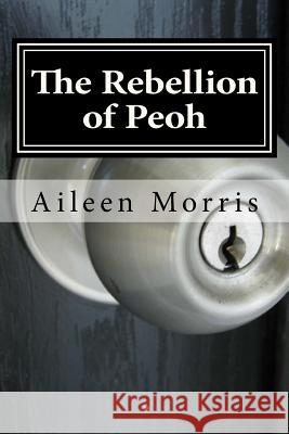 The Rebellion of Peoh: The Third Book in the Peoh Trilogy Aileen Morris 9781532855498