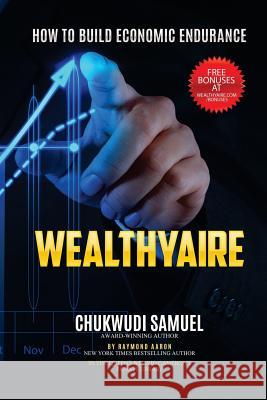 Wealthyaire: How to Build Economic Endurance Chukwudi Christopher Samuel Raymond Aaron 9781532855986 Createspace Independent Publishing Platform