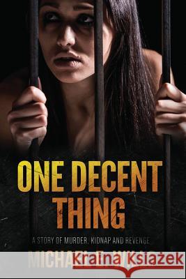 One Decent Thing Michael E. Wills 9781532855993