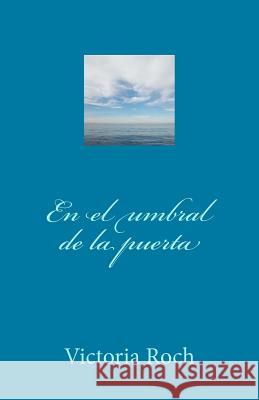 En el umbral de la puerta Roch, Victoria 9781532856242 Createspace Independent Publishing Platform