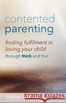 Contented Parenting: Finding true fulfilment in loving your child Rees, Stephen J. 9781532856792