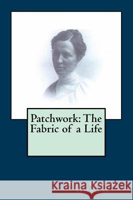 Patchwork: The Fabric of a Life Becky Edwards Yasenchak 9781532857744 Createspace Independent Publishing Platform