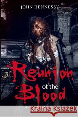 Reunion of the Blood: A Tale of Vampires - Book 5 John Hennessy 9781532858260 Createspace Independent Publishing Platform