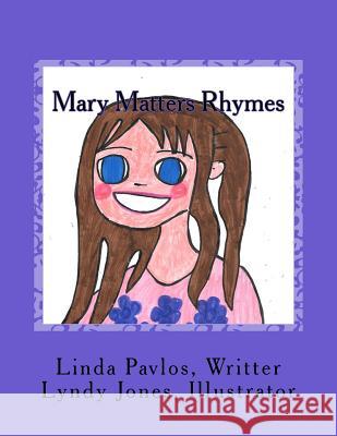 Mary Matters Rhymes Linda J. Pavlos Lyndy J. Jones 9781532858826 Createspace Independent Publishing Platform