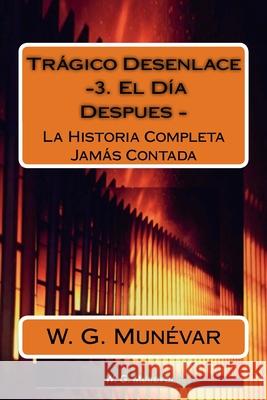 Tragico Desenlace - El Dia Despues -: La Historia Completa Jamas Contada D Andres J. C. G W. G. Munevar 9781532859861 Createspace Independent Publishing Platform