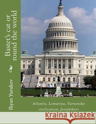 Bastet's cat or round the world: Atlantis, Lemuriya, Varnensky civilization, forefathers Yurukov, Nellya A. 9781532859991 Createspace Independent Publishing Platform