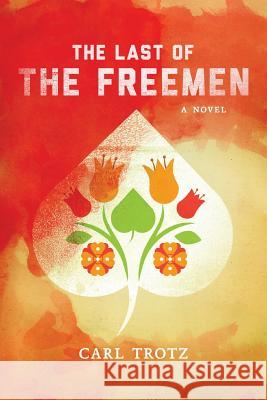 The Last of the Freemen Carl Trotz 9781532860072 Createspace Independent Publishing Platform