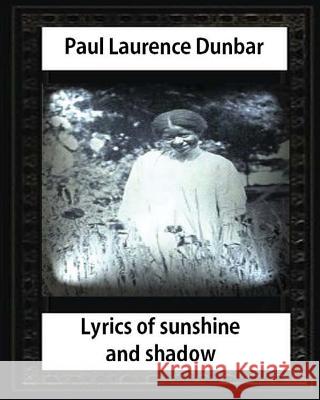 Lyrics of Sunshine and Shadow (1905), by Paul Laurence Dunbar Paul Laurence Dunbar 9781532860102
