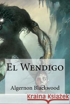 El Wendigo Algernon Blackwood Edibooks 9781532860270 Createspace Independent Publishing Platform