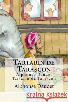 Tartarin de Tarascon: Alphonse Daudet Tartarin de Tarascon Alphonse Daudet Edibooks 9781532860560 Createspace Independent Publishing Platform