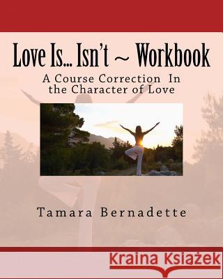 Love Is... Isn't Workbook: The Journey Within Tamara Bernadette 9781532860980