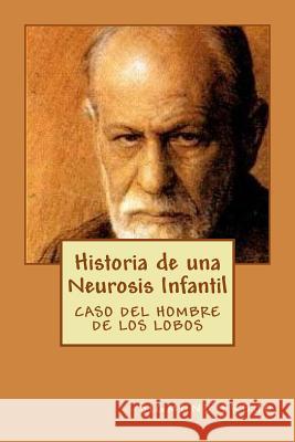 Historia de una Neurosis Infantil - Caso del Hombre de los Lobos Freud, Sigmund 9781532861031 Createspace Independent Publishing Platform