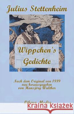 Wippchen's Gedichte: Kommentierte Ausgabe Hansjorg Walther Hansjorg Walther Julius Stettenheim 9781532862144 Createspace Independent Publishing Platform