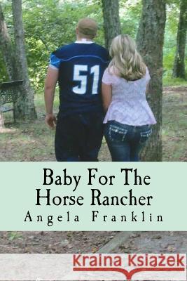 A Baby For The Horse Rancher Franklin, Angela 9781532862489 Createspace Independent Publishing Platform